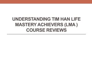 LMA — Life Mastery Achievers Course with Tim Han .
